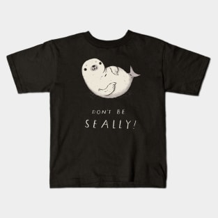 dont be seally seal shirt Kids T-Shirt